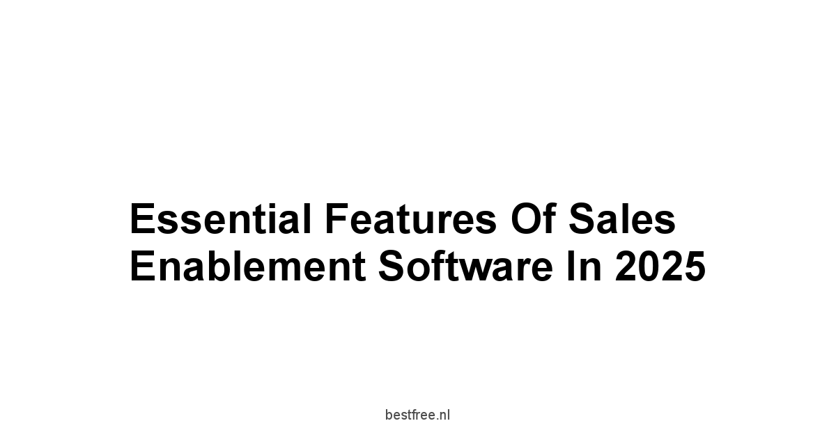 Essential Features of Sales Enablement Software in 2025