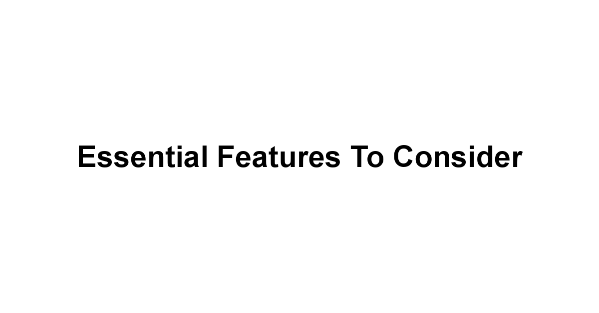 Essential Features to Consider