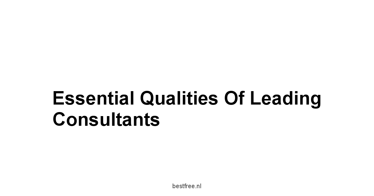 Essential Qualities of Leading Consultants