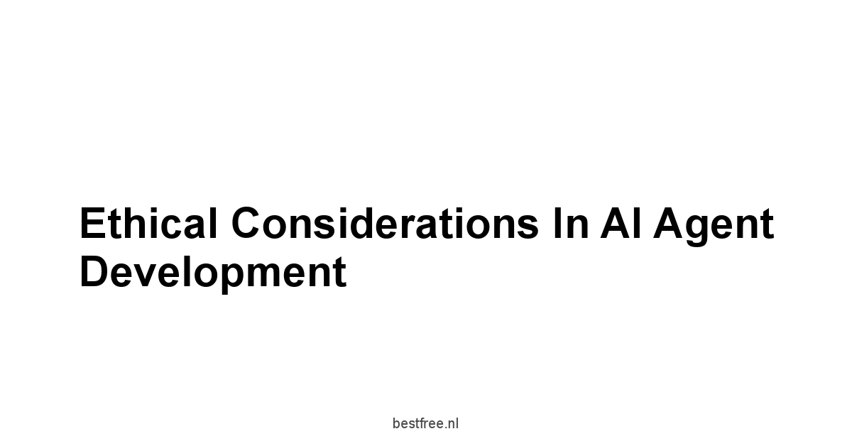 Ethical Considerations in AI Agent Development