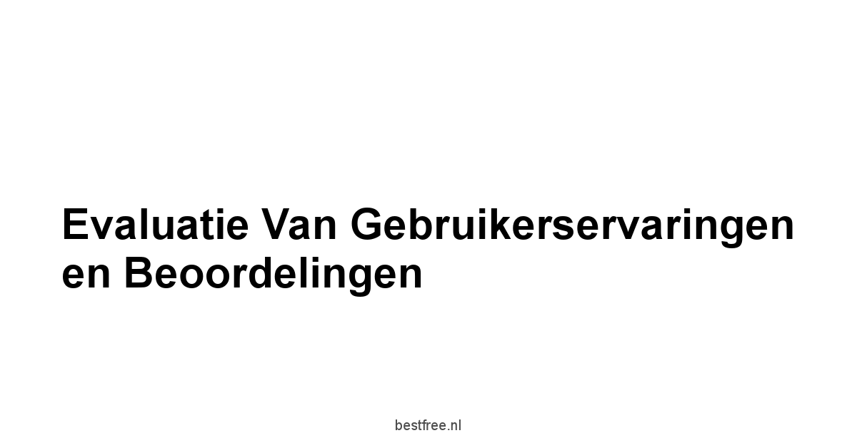 Evaluatie van Gebruikerservaringen en Beoordelingen