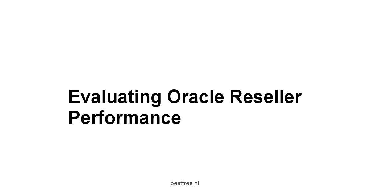 Evaluating Oracle Reseller Performance