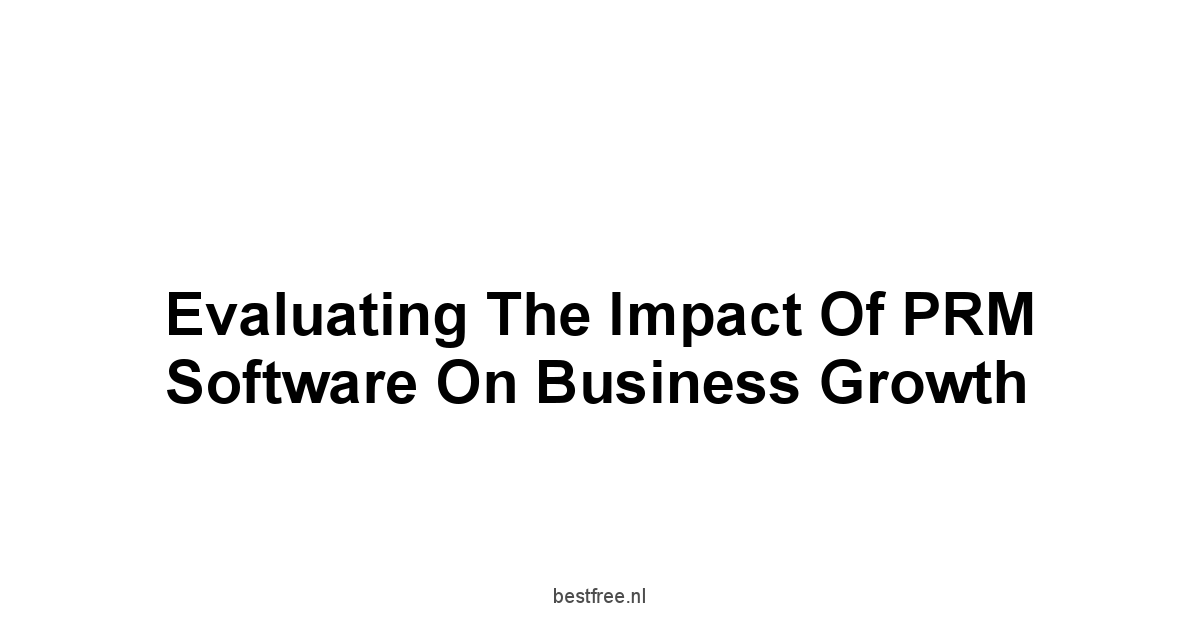 Evaluating the Impact of PRM Software on Business Growth