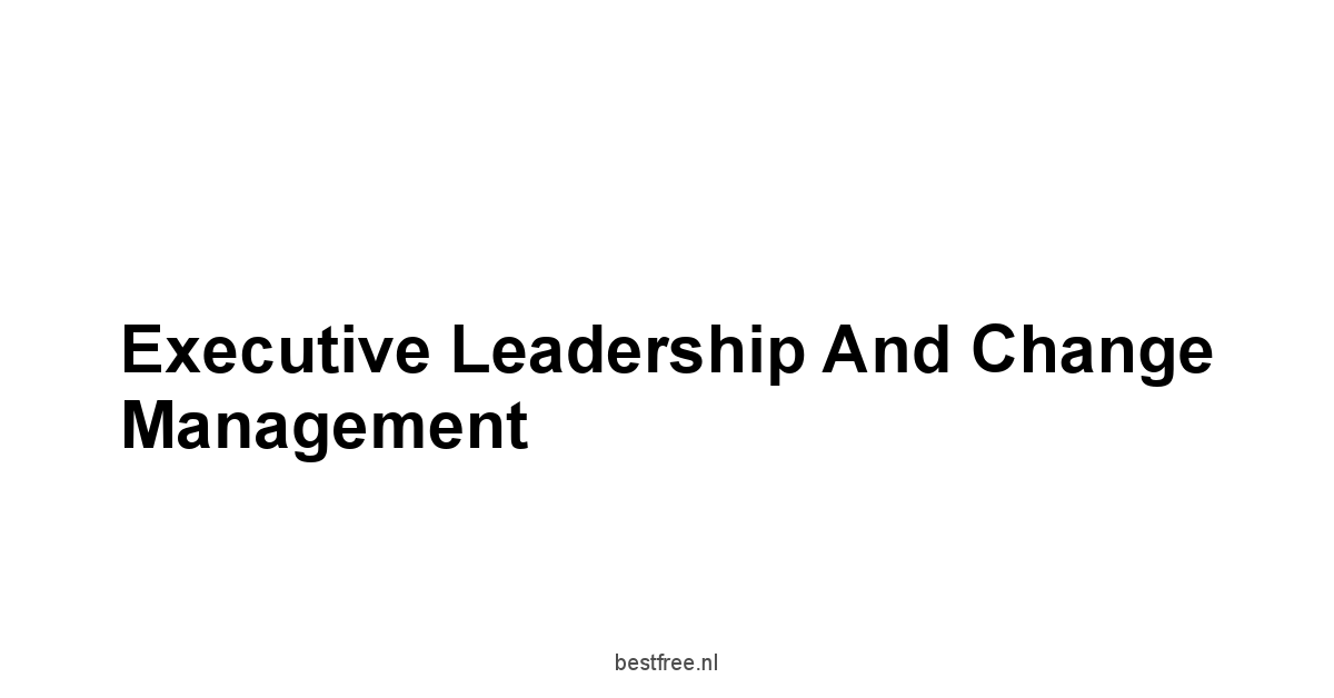 Executive Leadership and Change Management