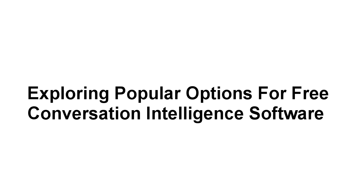 Exploring Popular Options for Free Conversation Intelligence Software