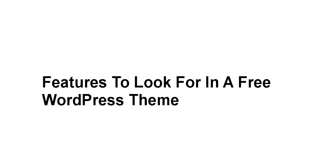Features to Look for in a Free WordPress Theme