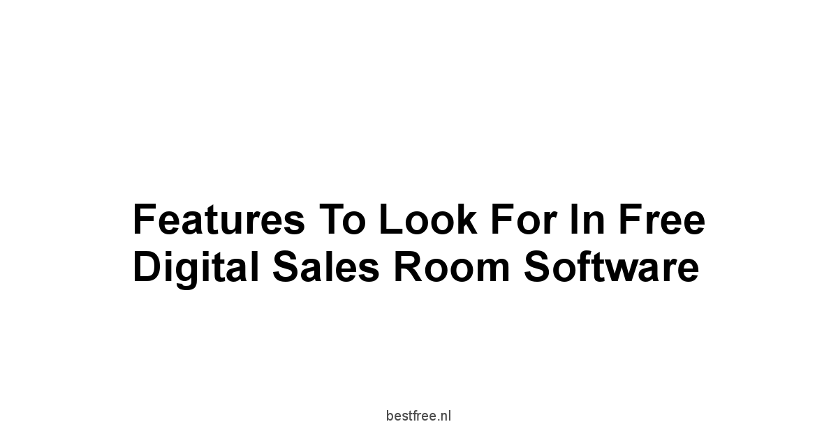 Features to Look for in Free Digital Sales Room Software
