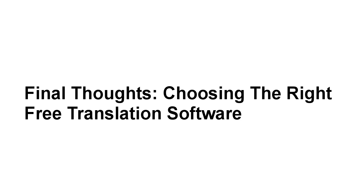 Final Thoughts: Choosing the Right Free Translation Software