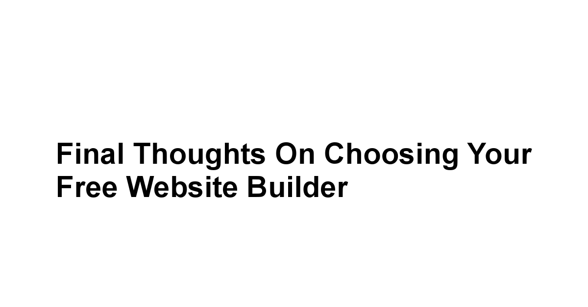 Final Thoughts on Choosing Your Free Website Builder