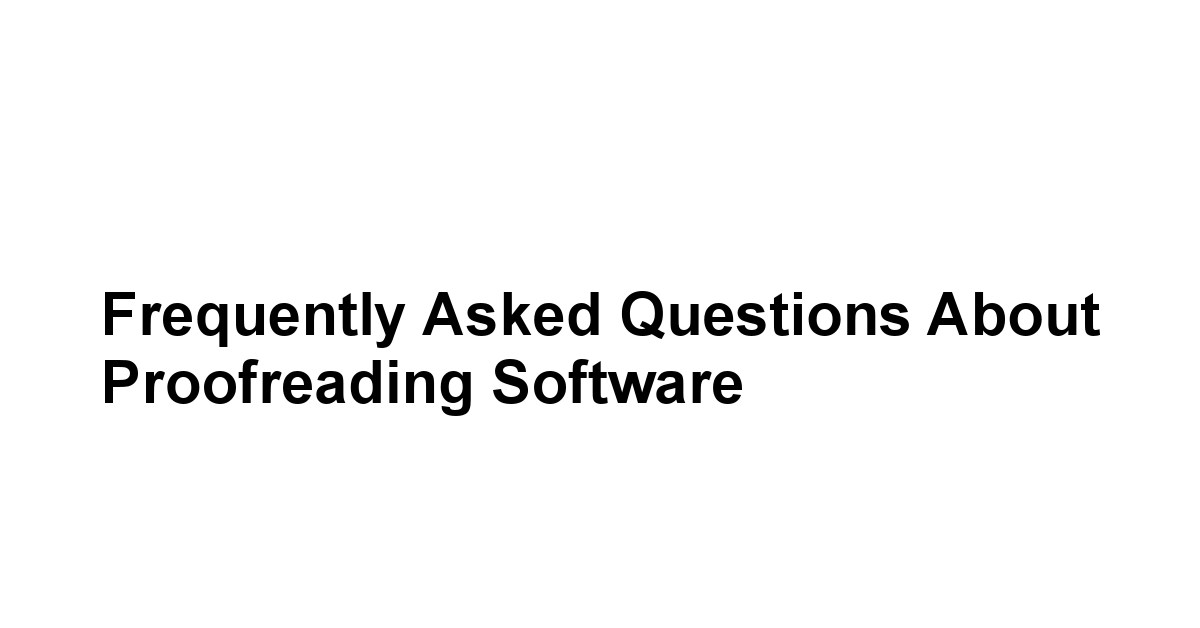 Frequently Asked Questions About Proofreading Software