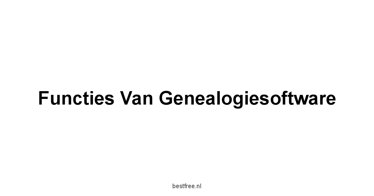 Functies van Genealogiesoftware