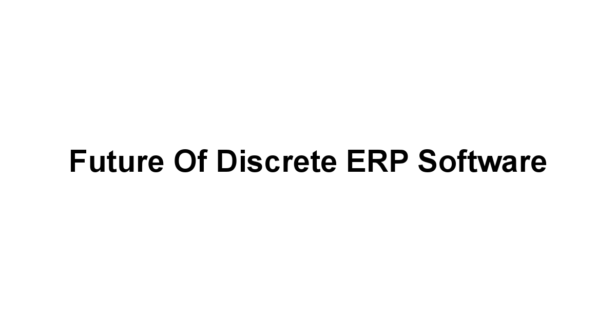 Future of Discrete ERP Software