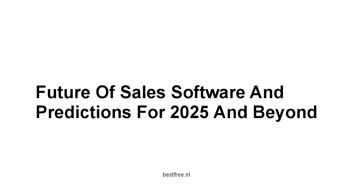 Future of Sales Software and Predictions for 2025 and Beyond