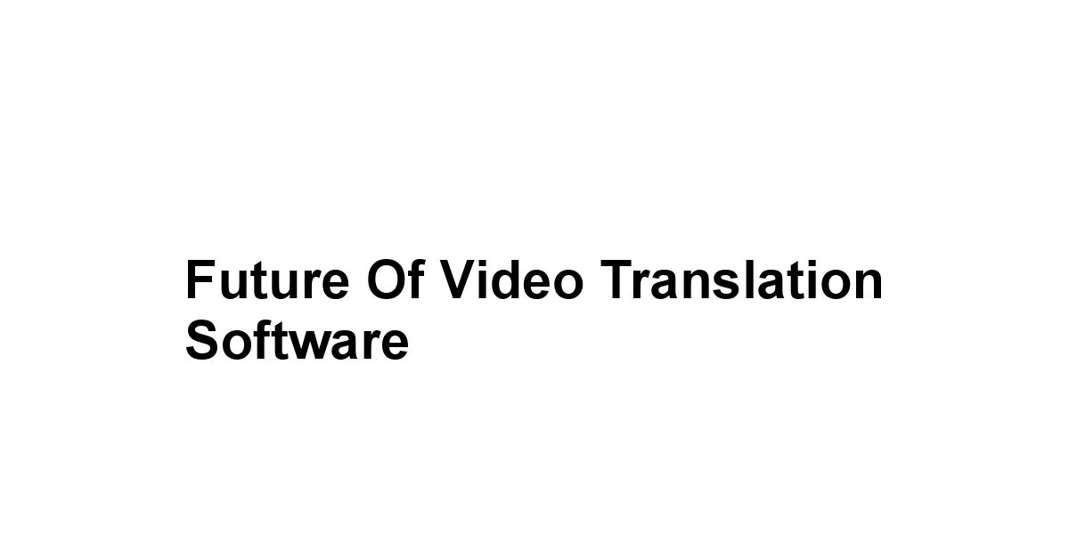 Future of Video Translation Software