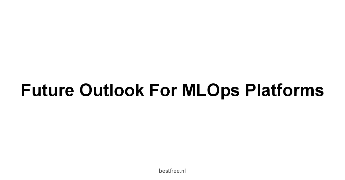 Future Outlook for MLOps Platforms