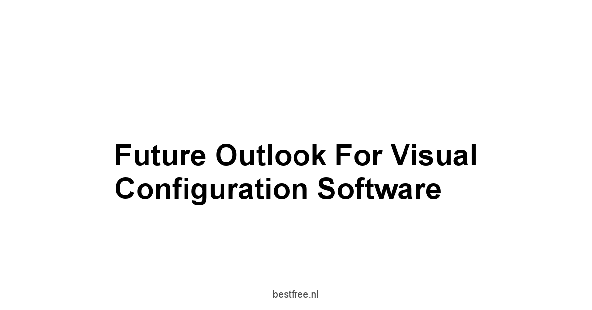 Future Outlook for Visual Configuration Software