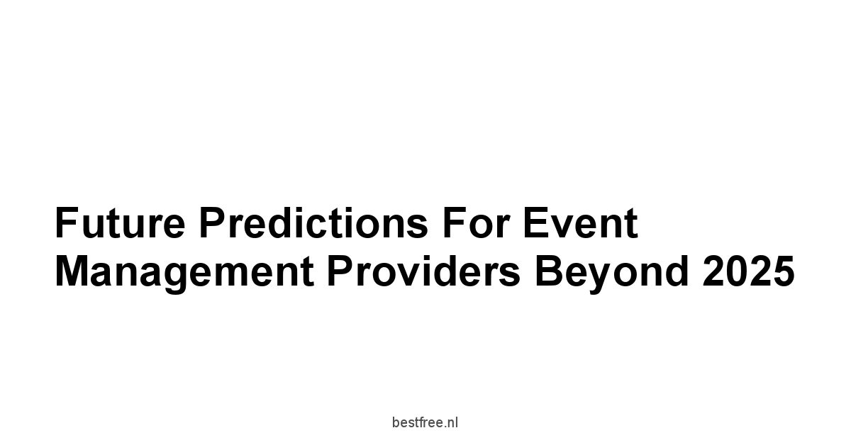 Future Predictions for Event Management Providers Beyond 2025