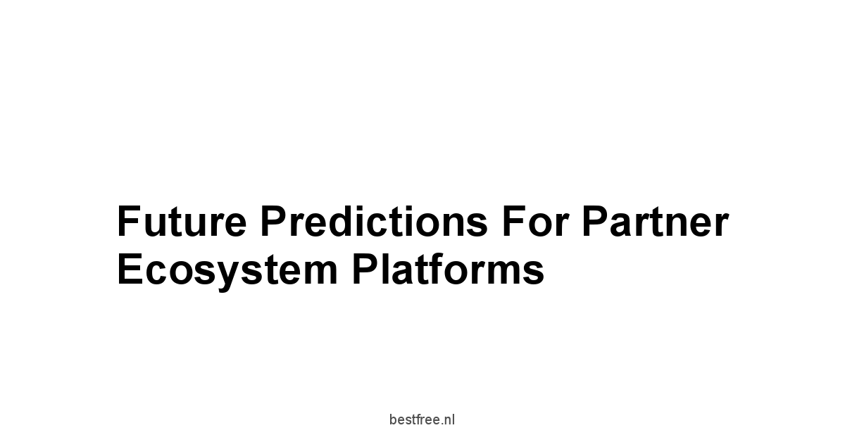 Future Predictions for Partner Ecosystem Platforms