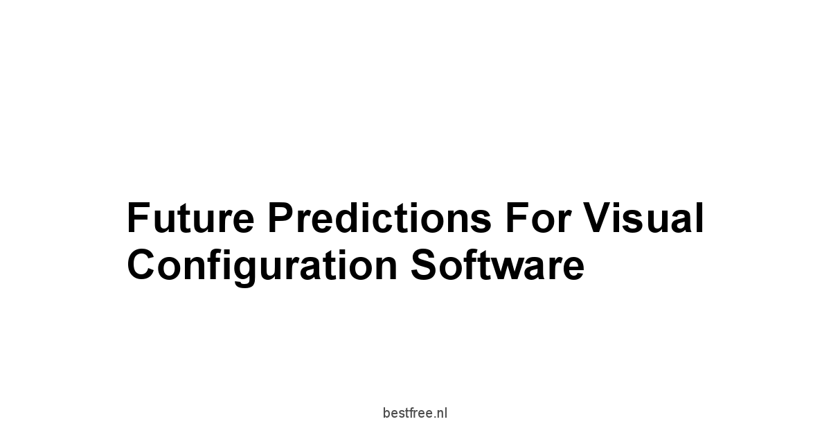 Future Predictions for Visual Configuration Software