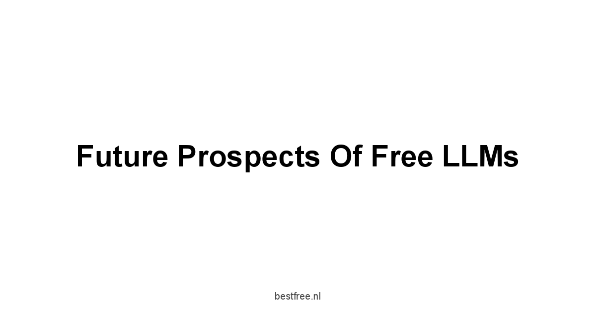 Future Prospects of Free LLMs