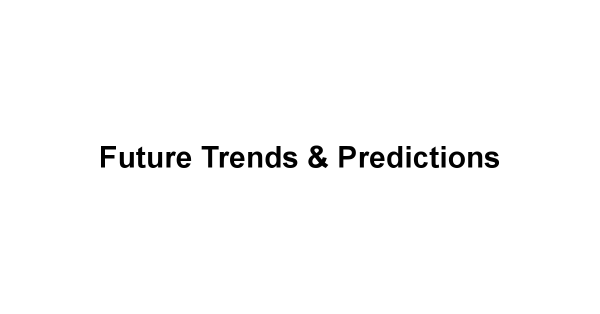 Future Trends & Predictions