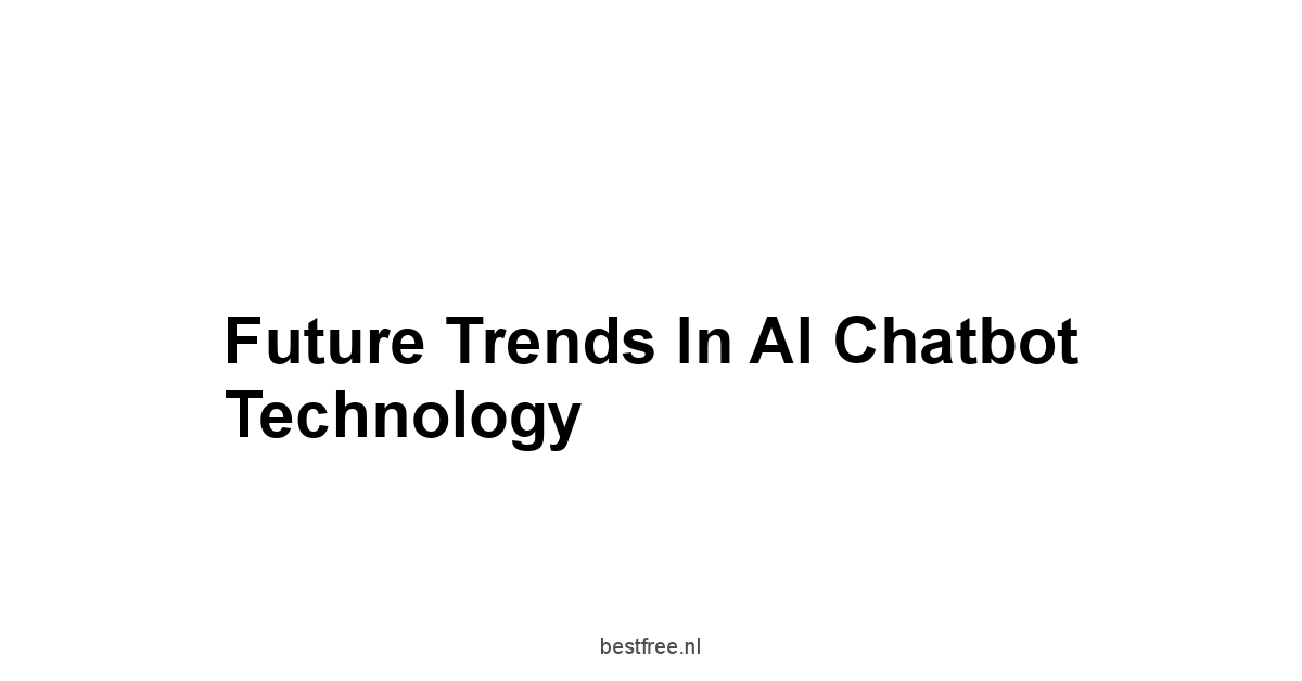 Future Trends in AI Chatbot Technology