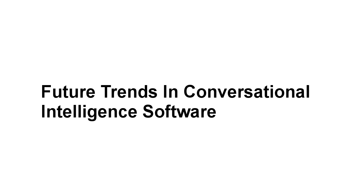 Future Trends in Conversational Intelligence Software