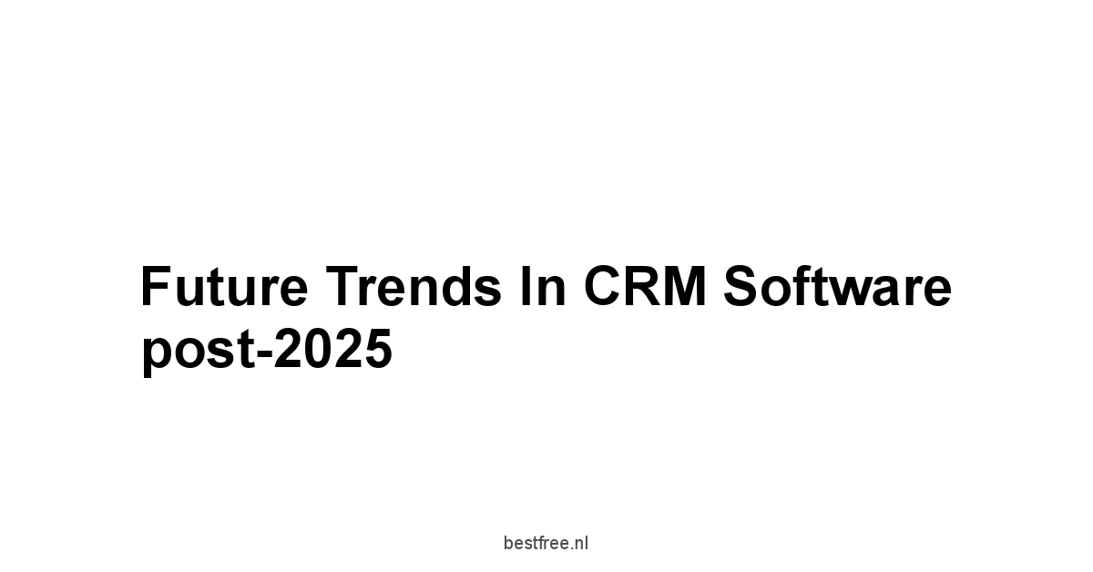 Future Trends in CRM Software post-2025