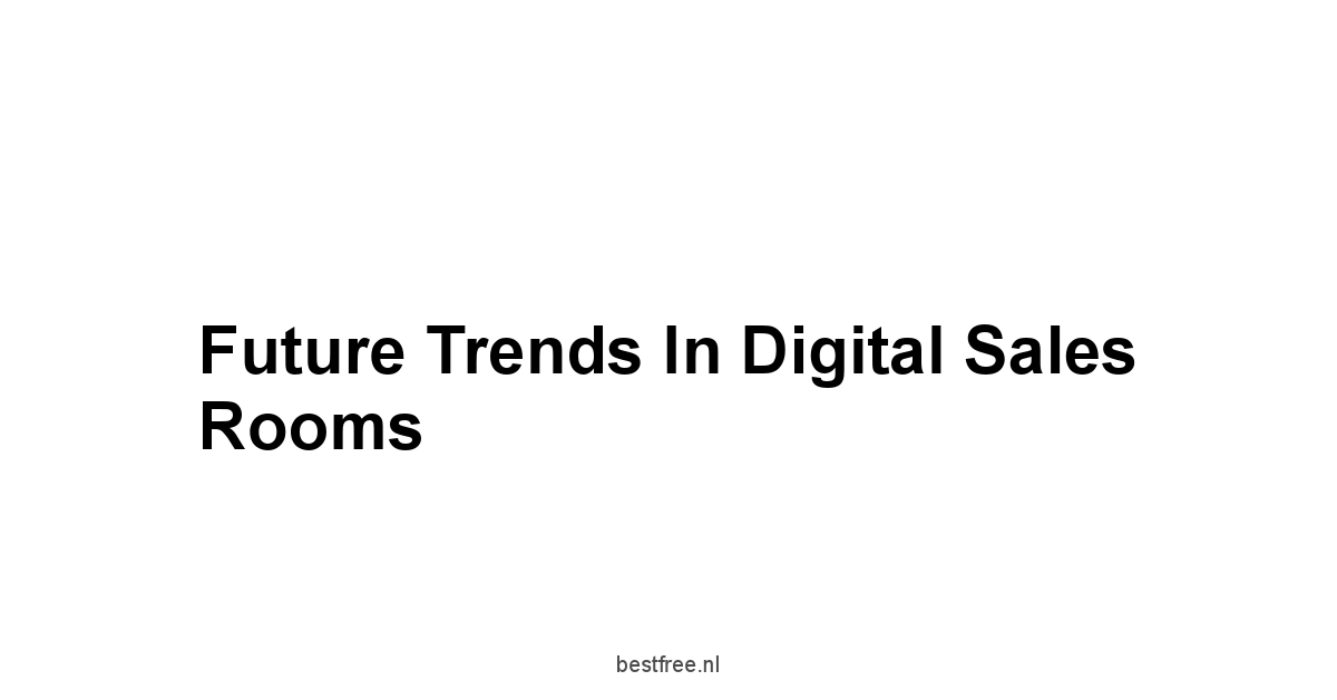 Future Trends in Digital Sales Rooms