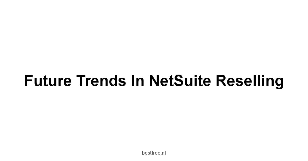 Future Trends in NetSuite Reselling