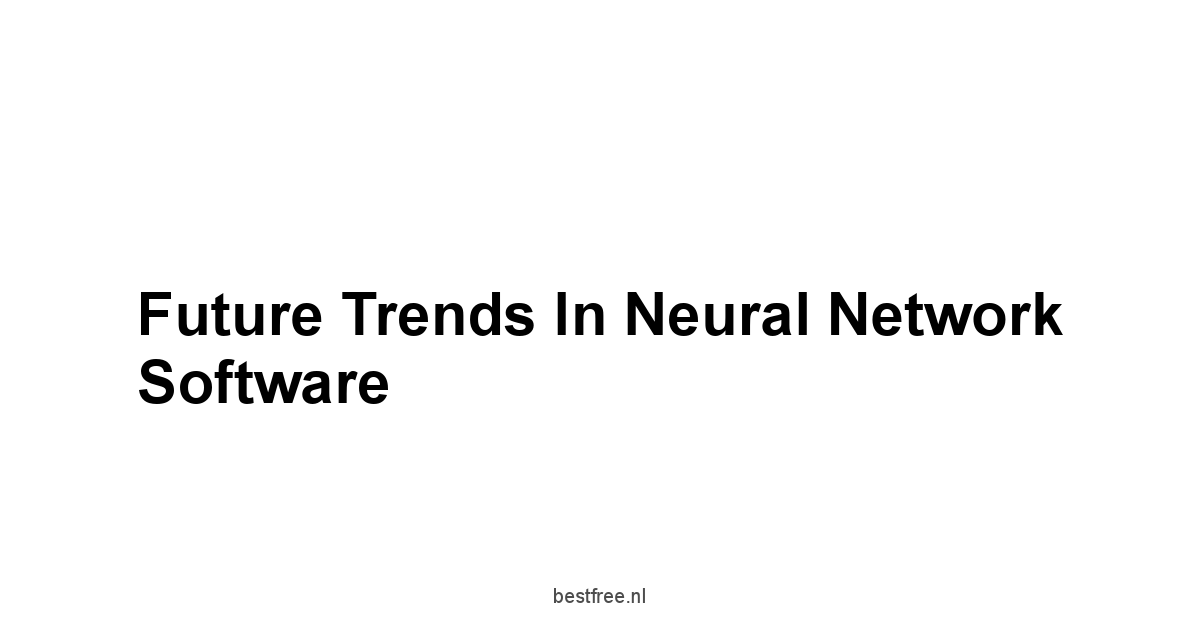 Future Trends in Neural Network Software