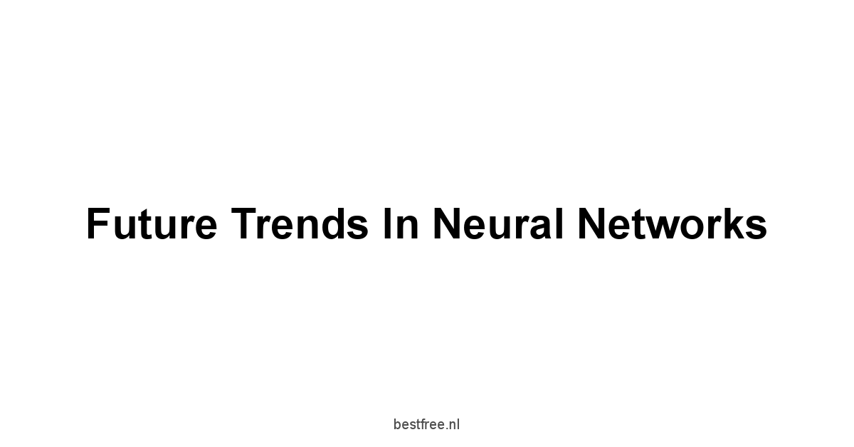 Future Trends in Neural Networks