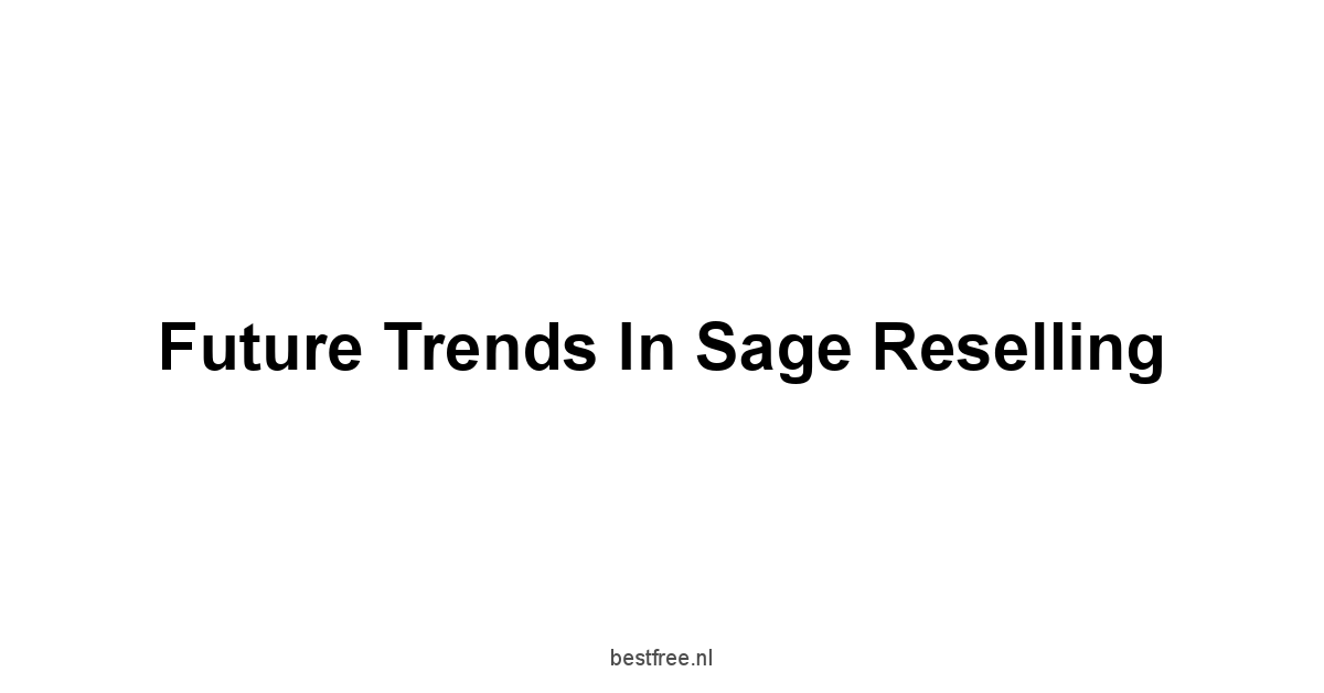 Future Trends in Sage Reselling