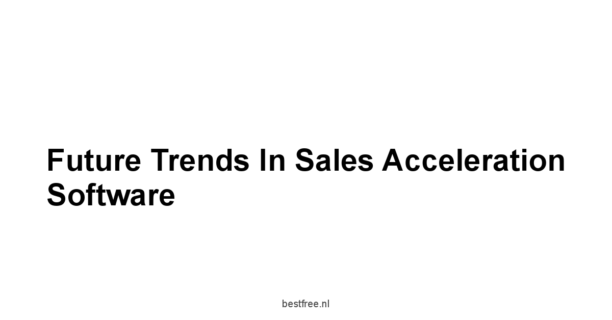 Future Trends in Sales Acceleration Software