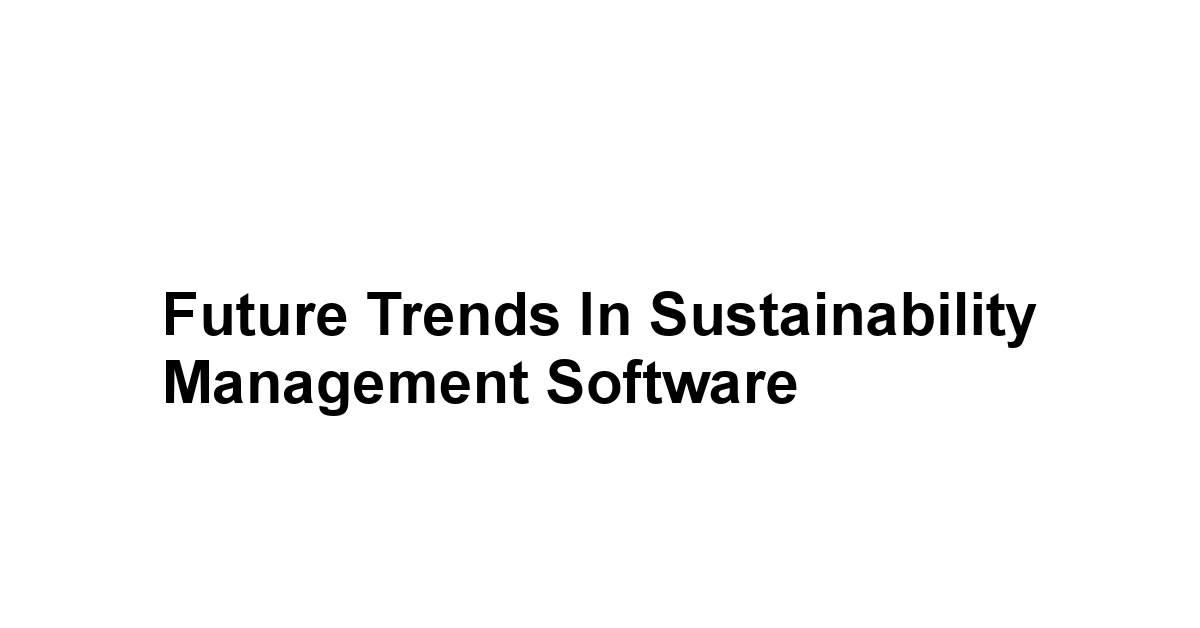 Future Trends in Sustainability Management Software