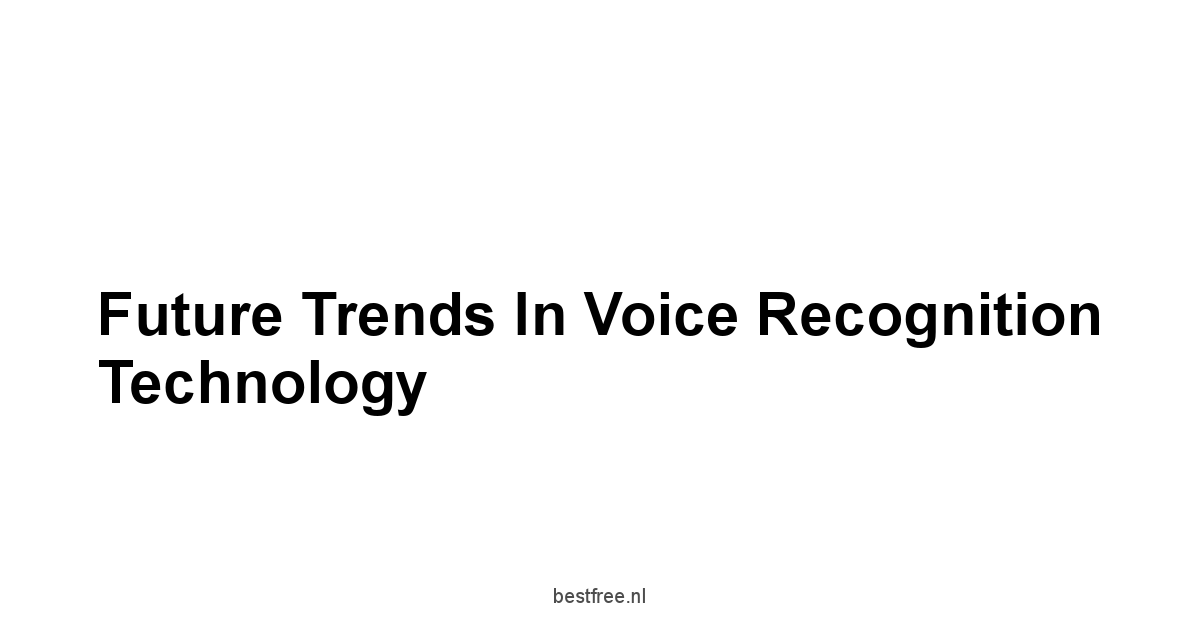 Future Trends in Voice Recognition Technology