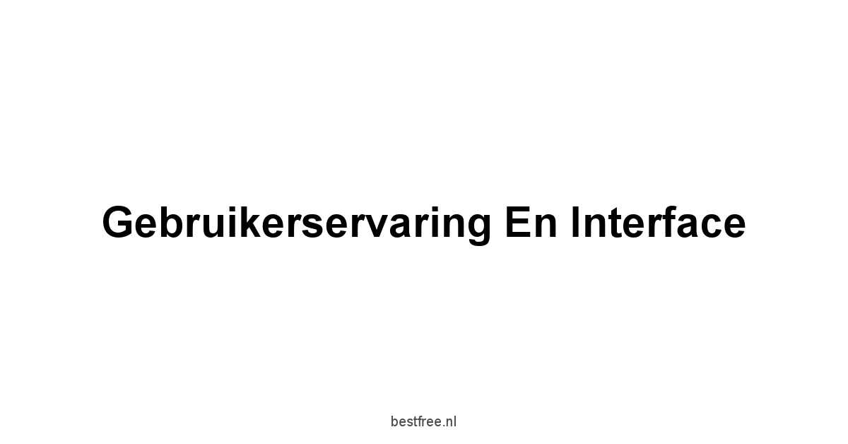 Gebruikerservaring en Interface