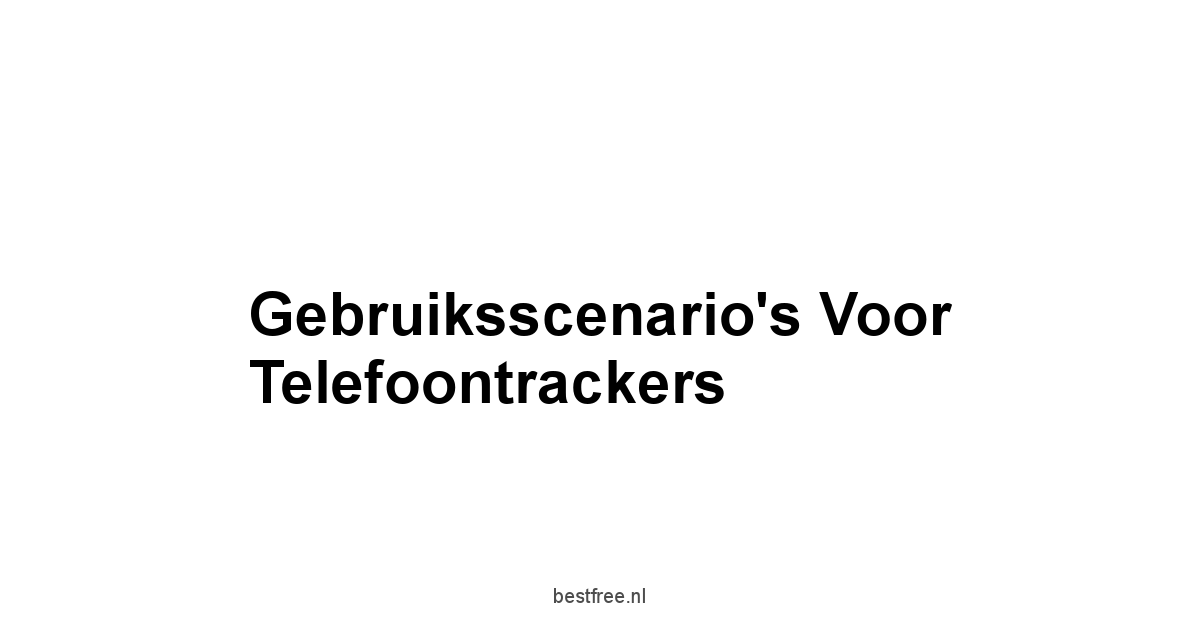 Gebruiksscenario's voor Telefoontrackers