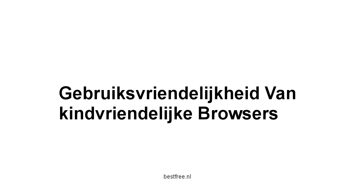 Gebruiksvriendelijkheid van kindvriendelijke browsers