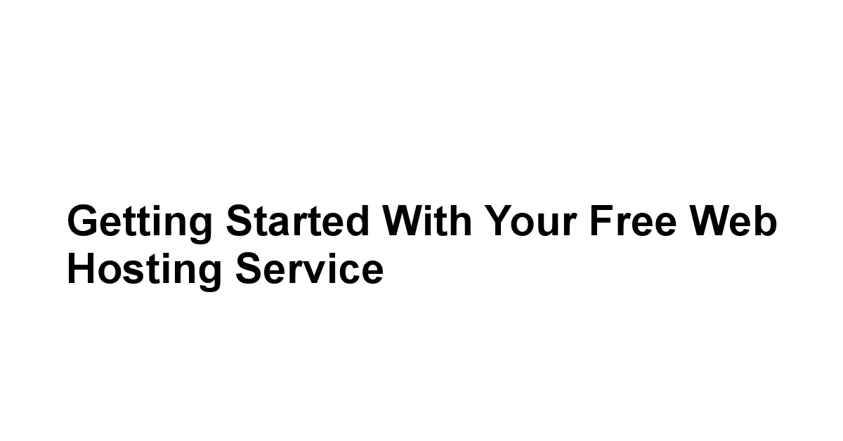 Getting Started with Your Free Web Hosting Service