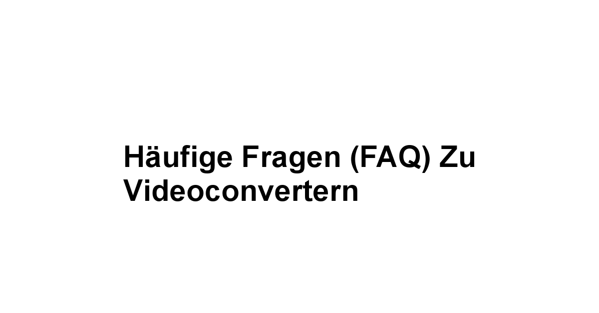 Häufige Fragen FAQ zu Videoconvertern