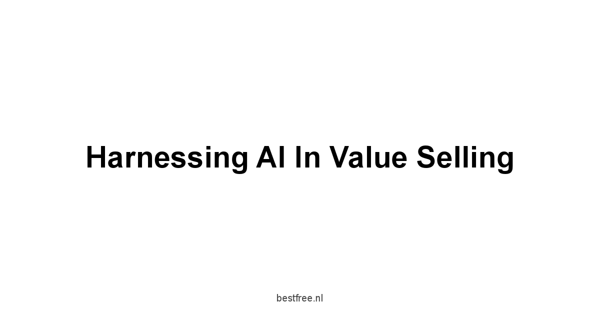 Harnessing AI in Value Selling