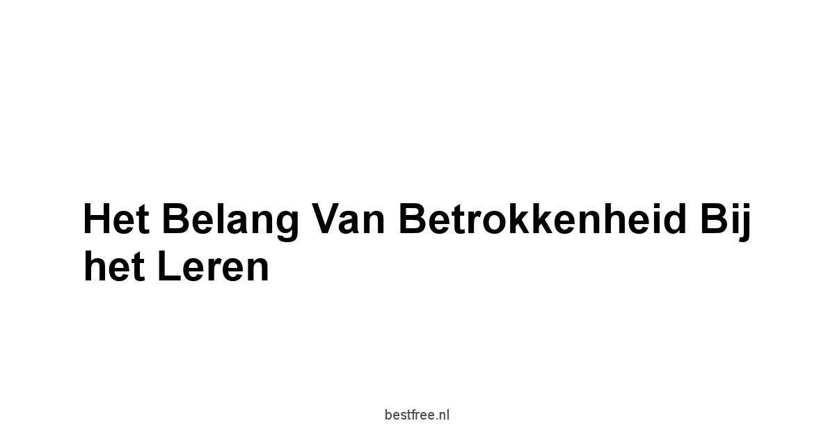 Het Belang van Betrokkenheid bij het Leren