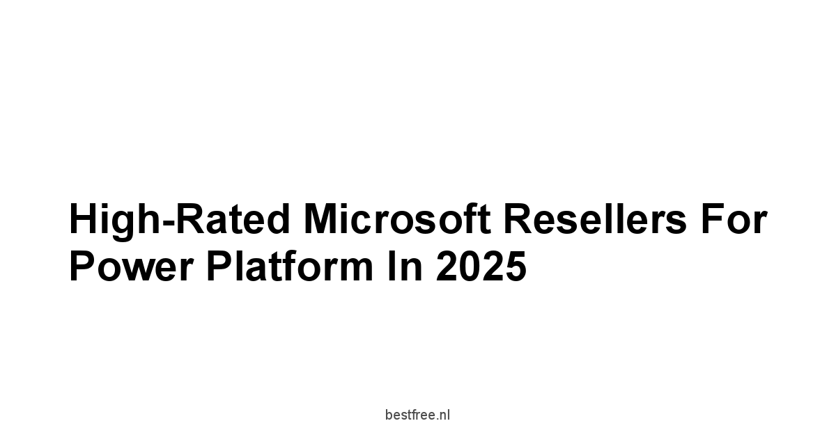 High-Rated Microsoft Resellers for Power Platform in 2025