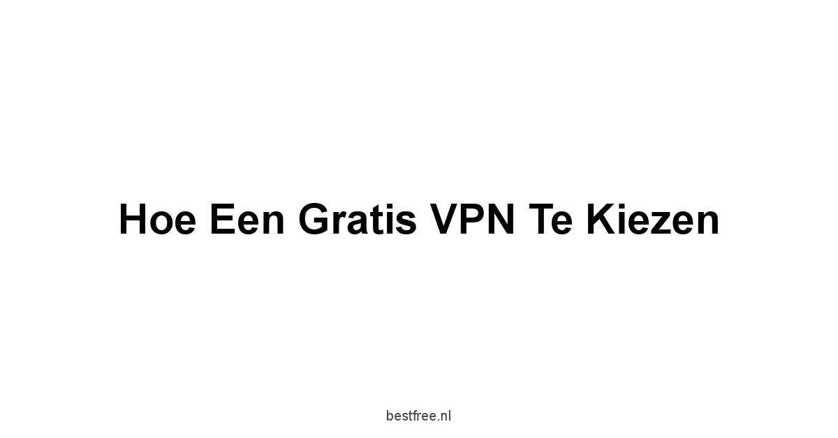 Hoe een Gratis VPN te Kiezen