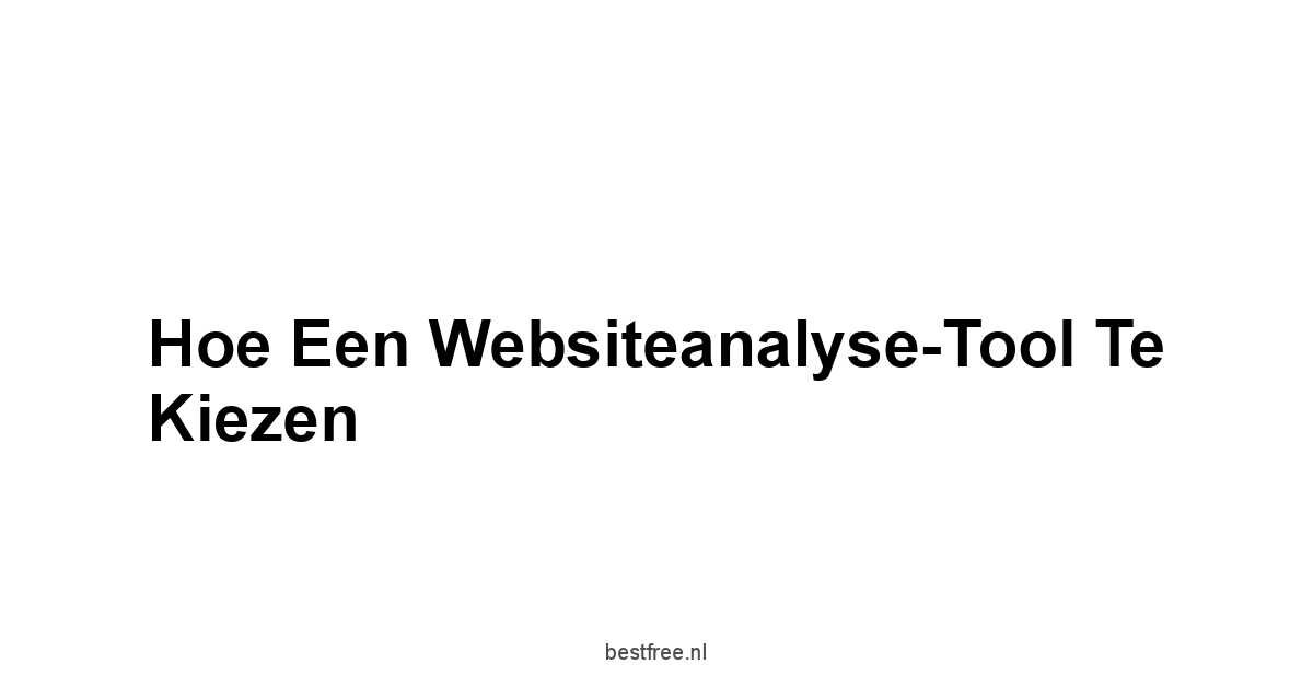 Hoe Een Websiteanalyse-Tool Te Kiezen