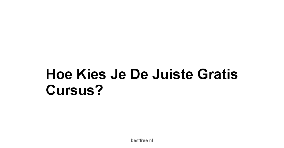 Hoe Kies je de Juiste Gratis Cursus?