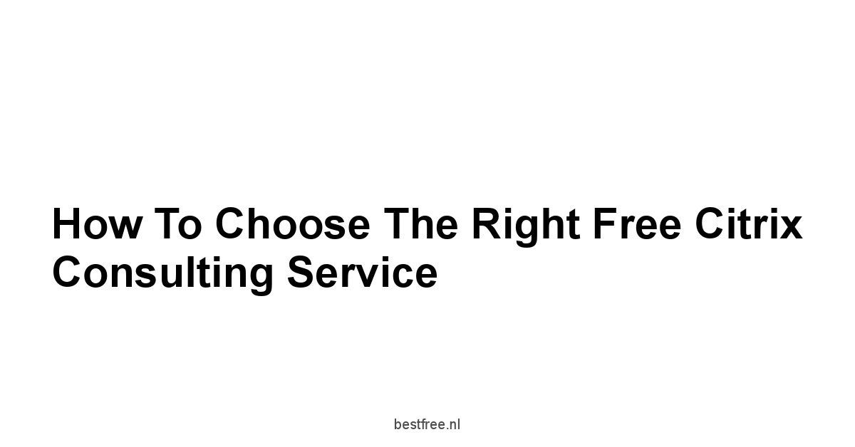 How to Choose the Right Free Citrix Consulting Service