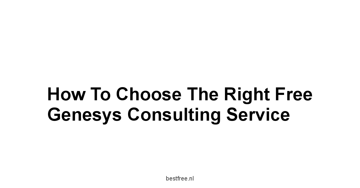 How to Choose the Right Free Genesys Consulting Service