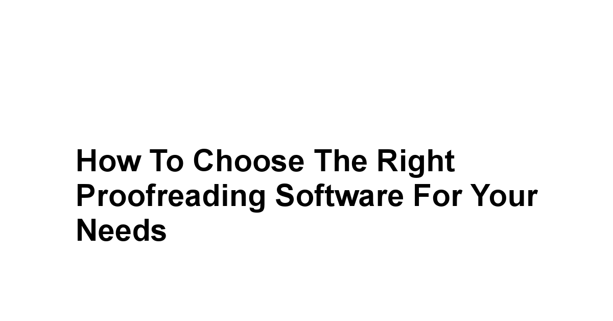 How to Choose the Right Proofreading Software for Your Needs